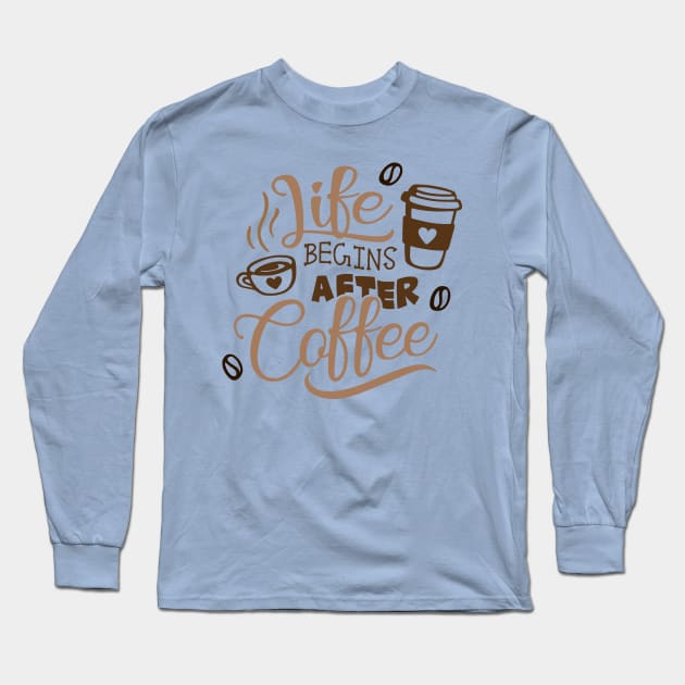 Life Begins After Coffee Long Sleeve T-Shirt by LaainStudios